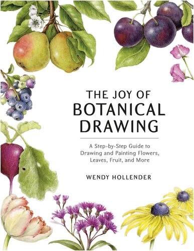 The Joy Of Botanical Drawing - A Step-by-step Guide To Drawing And 