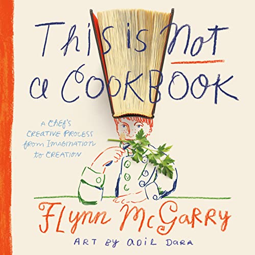 This Is Not a Cookbook – A Chef’s Creative Process from Imagination to Creation