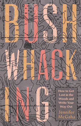 Bushwhacking – How to Get Lost in the Woods and Write Your Way Out