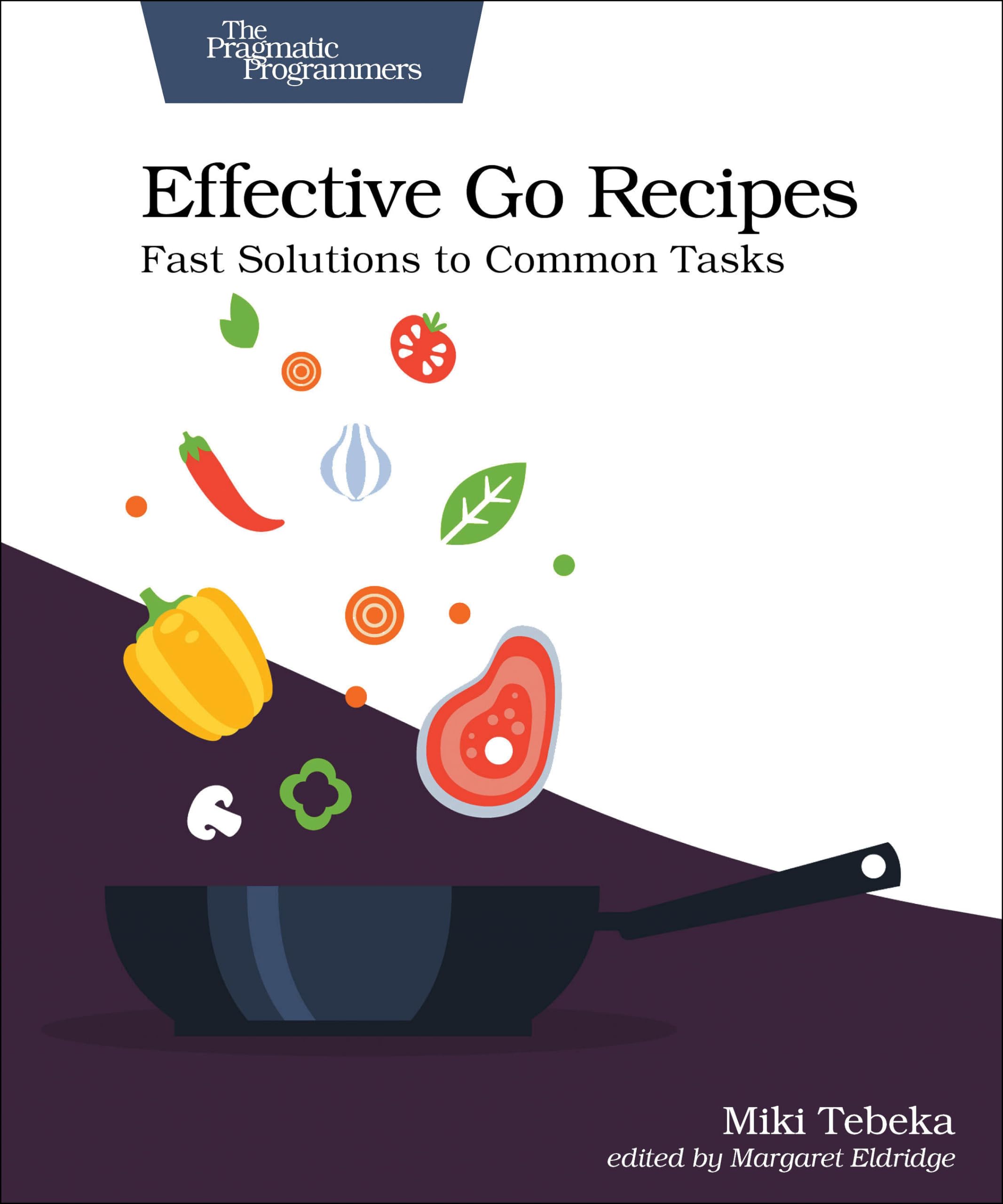 Effective Go Recipes - Fast Solutions to Common Tasks By Miki Tebeka