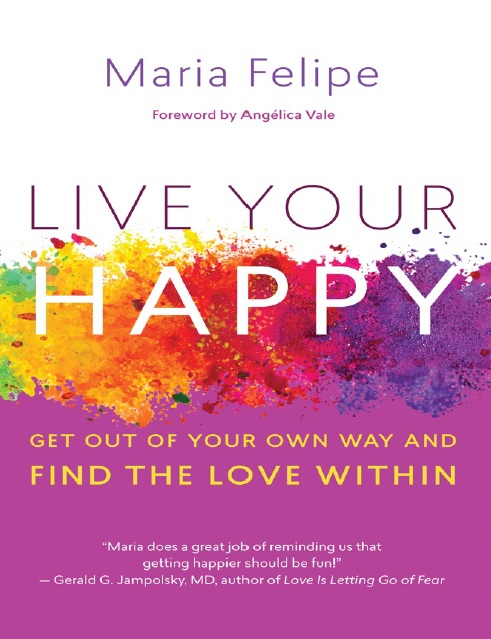 Live Your Happy – Get Out of Your Own Way and Find the Love Within