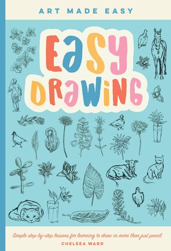 Easy Drawing – Simple Step-by-Step Lessons for Learning to Draw in More Than Just Pencil (Art Made Easy)