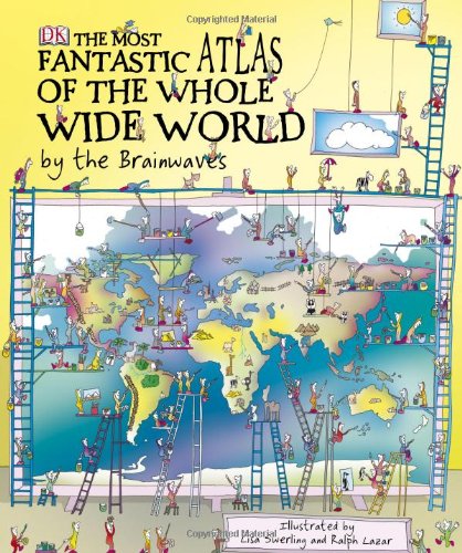 The Most Fantastic Atlas of the Whole Wide World…By The Brainwaves