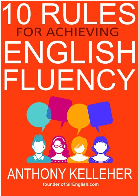 10 Rules for Achieving English Fluency – Learn how to successfully learn English as a foreign language