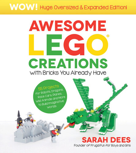 Awesome LEGO Creations with Bricks You Already Have By Sarah Dees