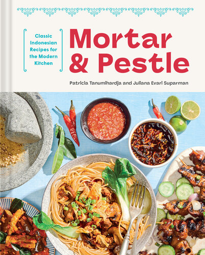 Mortar and Pestle – Classic Indonesian Recipes for the Modern Kitchen