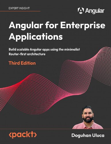 Angular for Enterprise Applications – Build scalable Angular apps using the minimalist Router-first architecture,3rd Edition