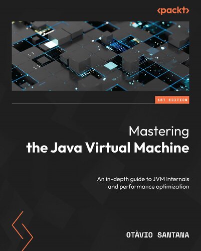 Mastering the Java Virtual Machine – An in-depth guide to JVM internals and performance optimization