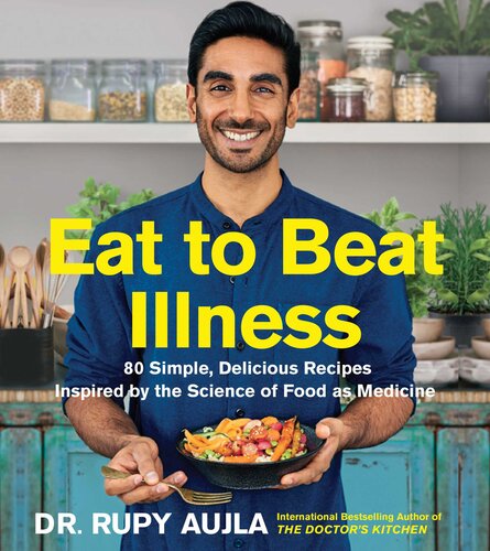 Eat to Beat Illness - 80 Simple, Delicious Recipes Inspired by the Science of Food as Medicine