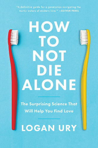 How to Not Die Alone - The Surprising Science That Will Help You Find Love
