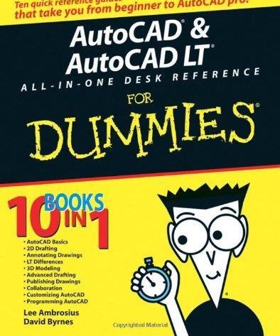 AutoCAD & AutoCAD LT – All-in-one Desk Reference for Dummies